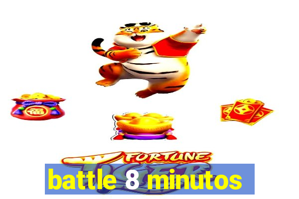 battle 8 minutos