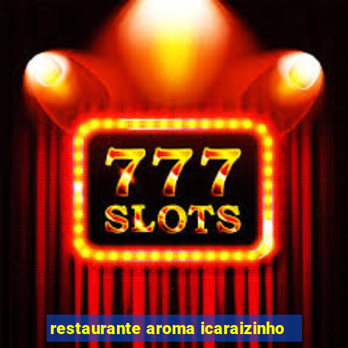 restaurante aroma icaraizinho