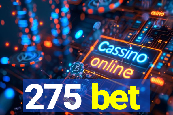 275 bet