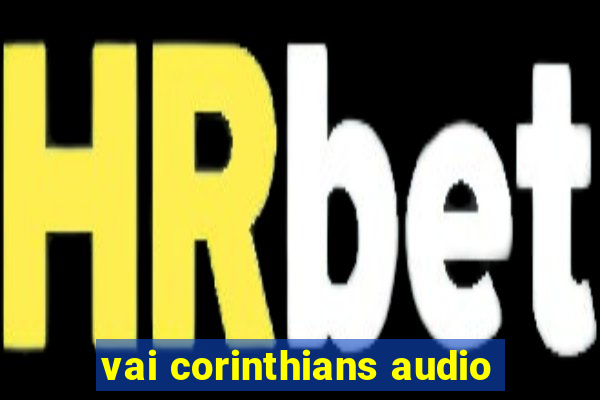 vai corinthians audio