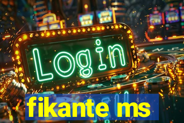 fikante ms