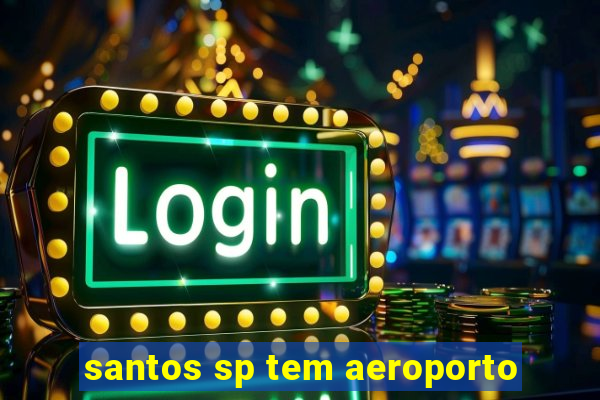 santos sp tem aeroporto