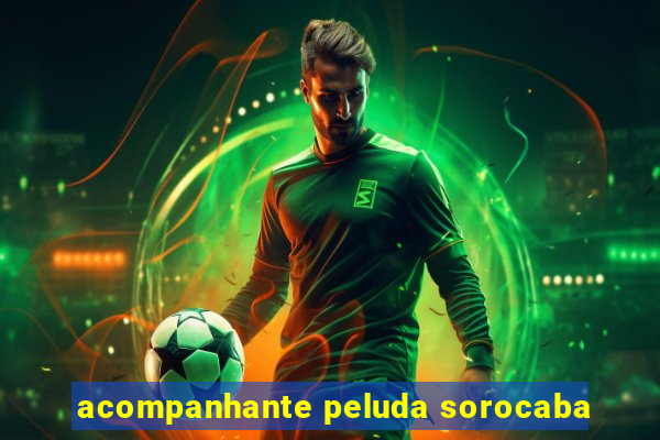 acompanhante peluda sorocaba