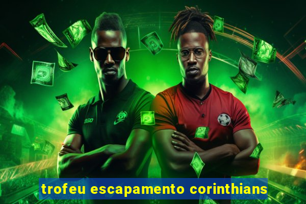 trofeu escapamento corinthians