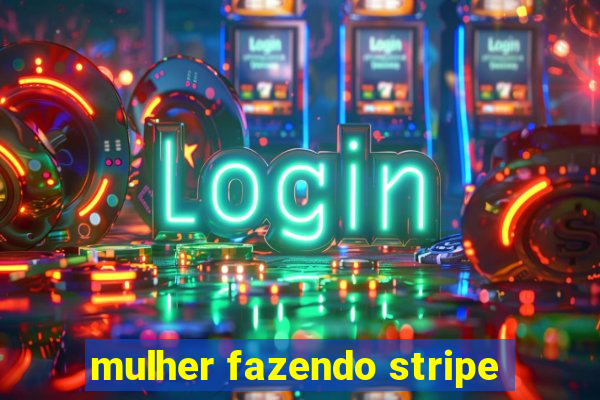 mulher fazendo stripe