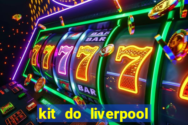 kit do liverpool dls 19