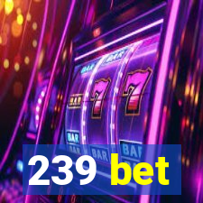 239 bet