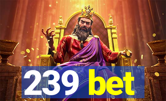 239 bet
