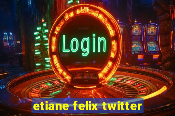 etiane felix twitter