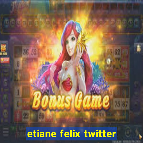 etiane felix twitter