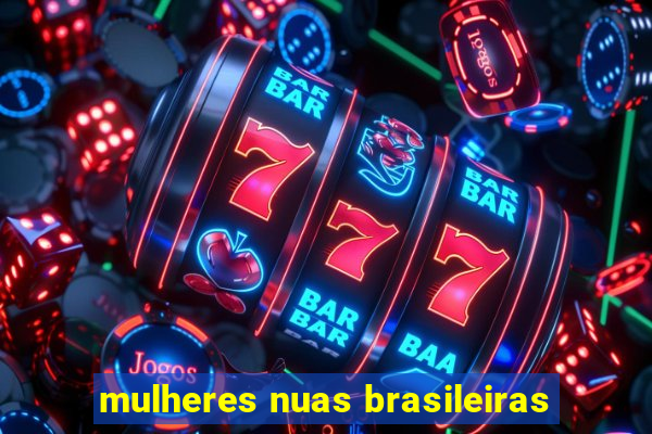 mulheres nuas brasileiras