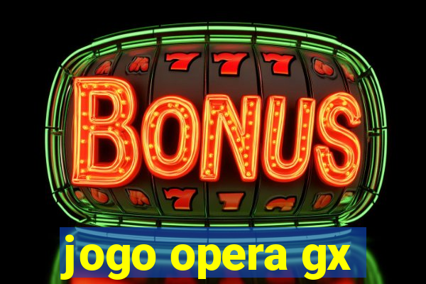 jogo opera gx