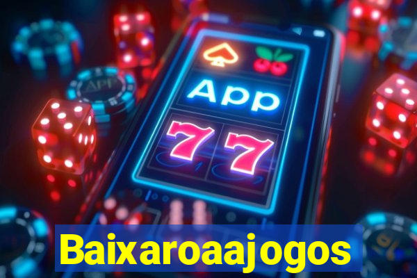 Baixaroaajogos