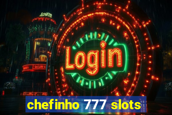 chefinho 777 slots