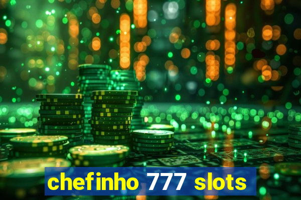 chefinho 777 slots