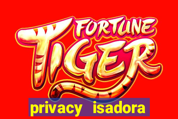 privacy isadora vale gratis