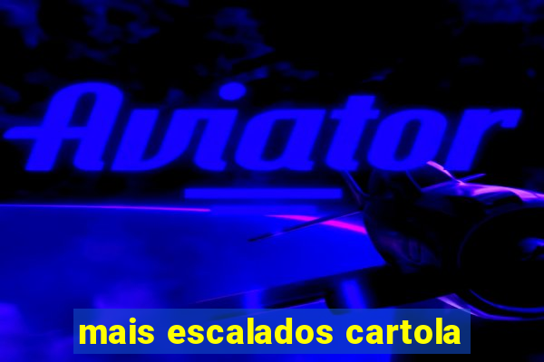 mais escalados cartola