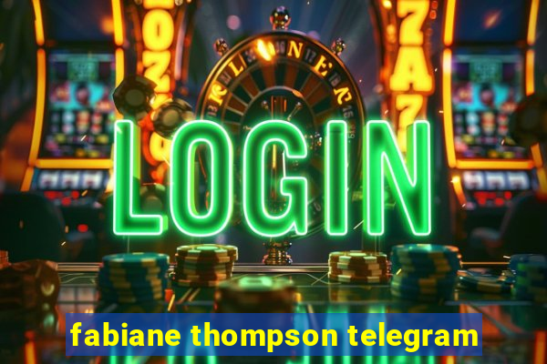 fabiane thompson telegram