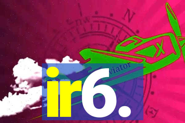 ir6.