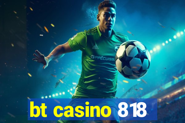 bt casino 818