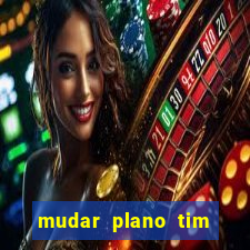 mudar plano tim beta mensal para semanal