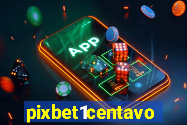 pixbet1centavo