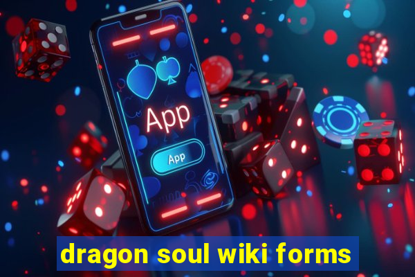 dragon soul wiki forms