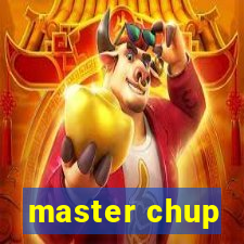 master chup