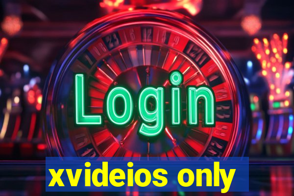 xvideios only