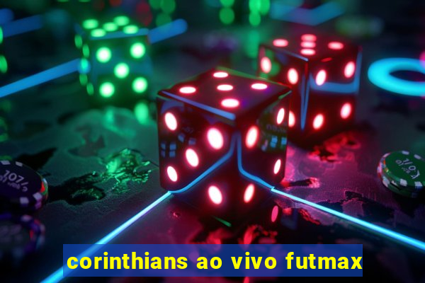 corinthians ao vivo futmax