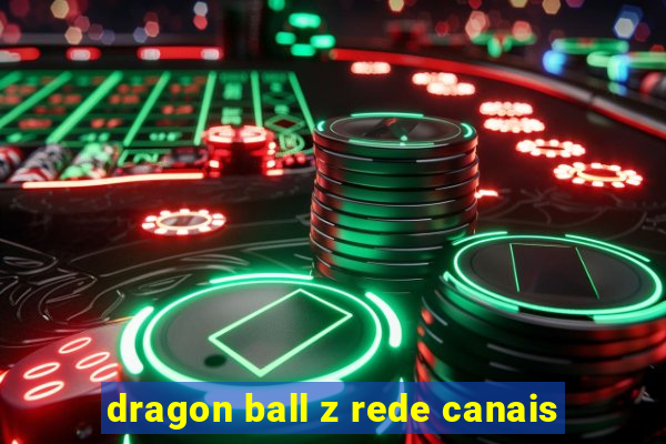 dragon ball z rede canais