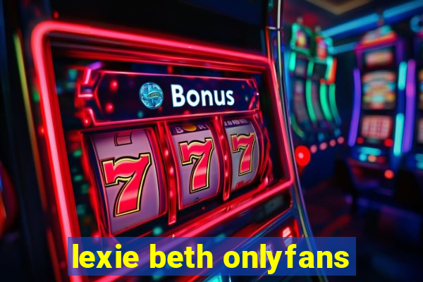 lexie beth onlyfans