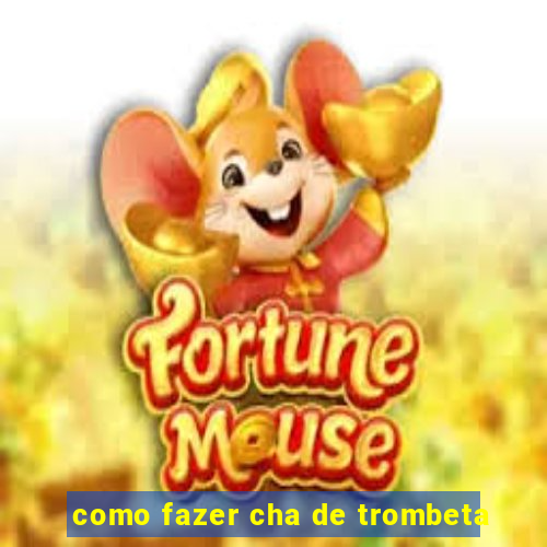 como fazer cha de trombeta