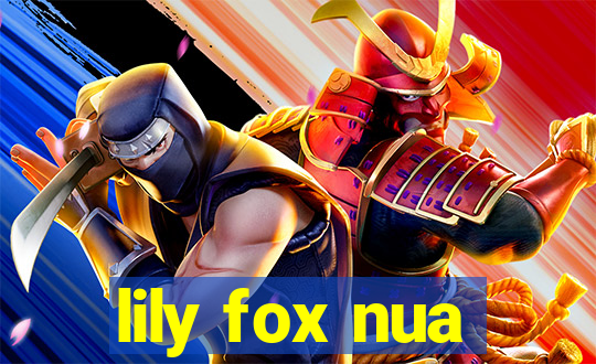 lily fox nua
