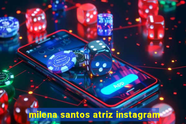 milena santos atriz instagram