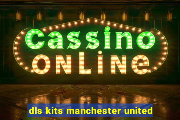 dls kits manchester united
