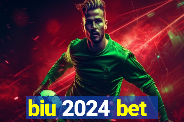biu 2024 bet