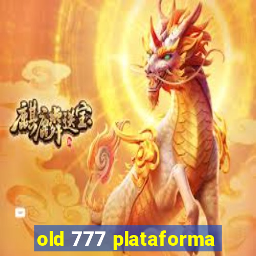 old 777 plataforma