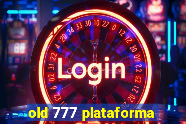 old 777 plataforma