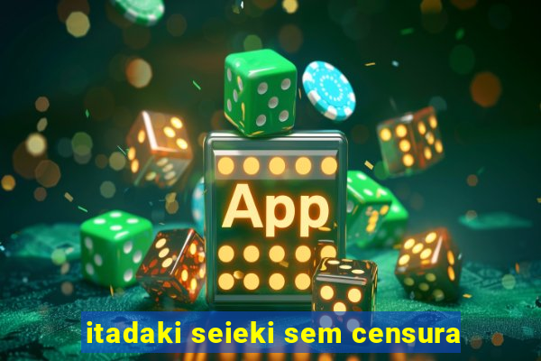 itadaki seieki sem censura