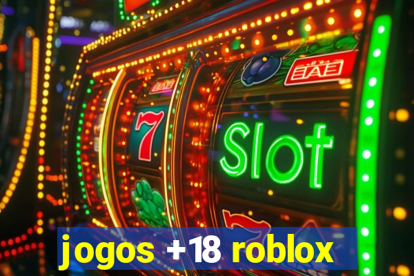 jogos +18 roblox