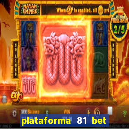 plataforma 81 bet é confiável