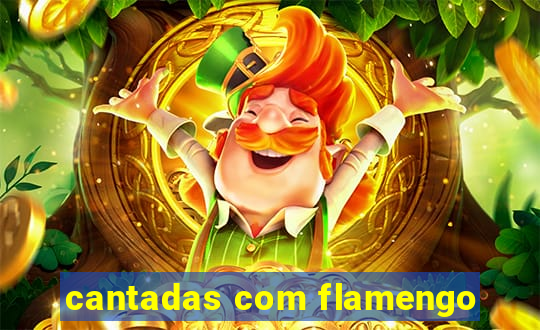 cantadas com flamengo