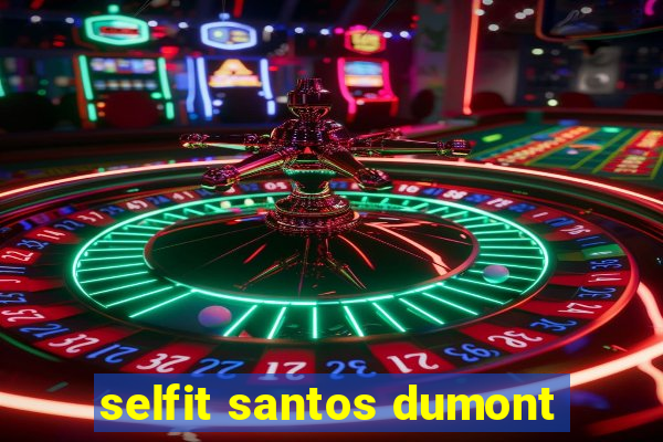 selfit santos dumont