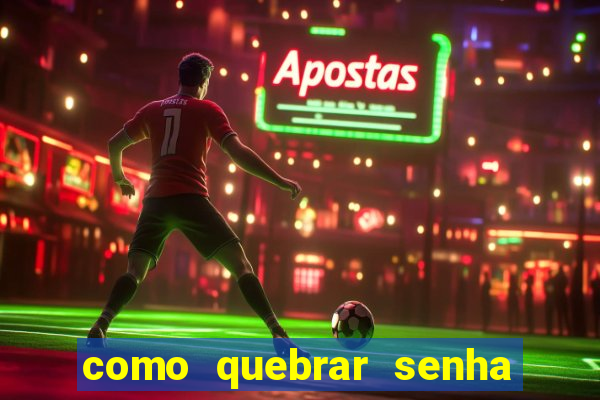 como quebrar senha do winrar