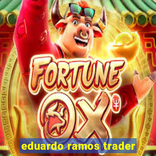 eduardo ramos trader
