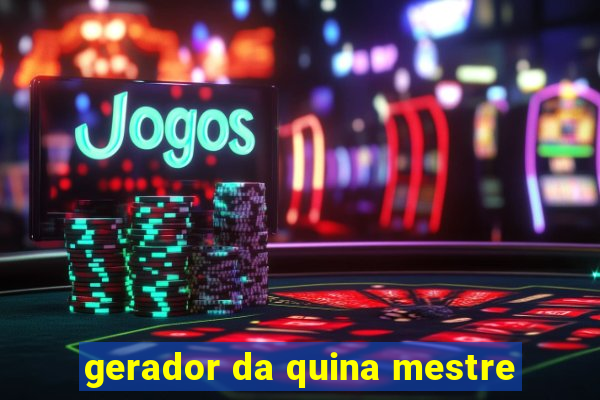 gerador da quina mestre