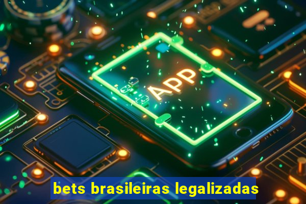 bets brasileiras legalizadas