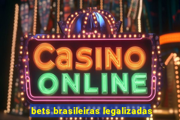 bets brasileiras legalizadas