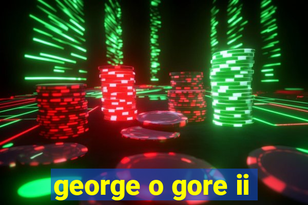 george o gore ii